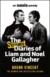 Book cover of The Secret Diaries of Liam and Noel Gallagher by Bruno Vincent