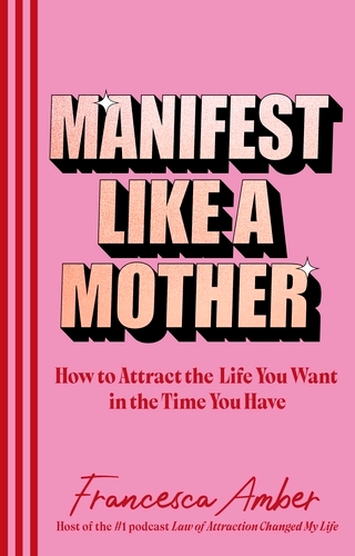 Book cover of Manifest Like a Mother by Francesca Amber