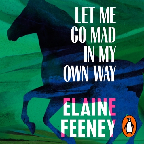 Book cover of Let Me Go Mad in My Own Way by Elaine Feeney