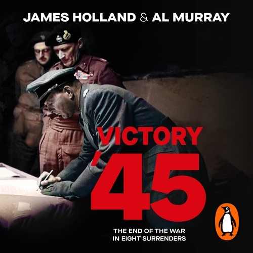 Book cover of Victory '45 by James Holland, Al Murray