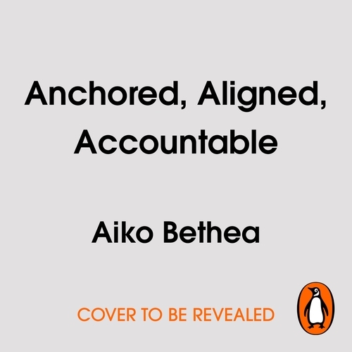 Book cover of Anchored, Aligned, Accountable by Aiko Bethea