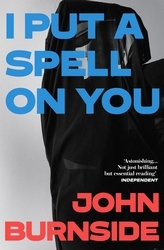 Book cover of I Put a Spell on You by John Burnside