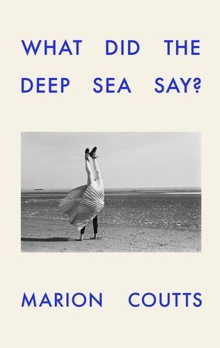 Book cover of What Did the Deep Sea Say? by Marion Coutts