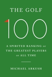 Book cover of The Golf 100 by Michael Arkush