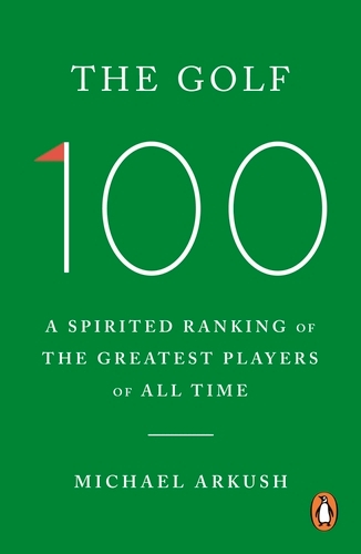 Book cover of The Golf 100 by Michael Arkush