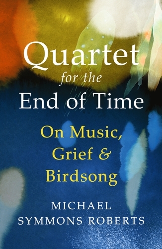 Book cover of Quartet for the End of Time by Michael Symmons Roberts