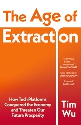 Book cover of The Age of Extraction by Tim Wu