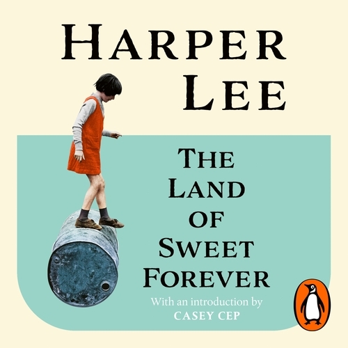 Book cover of The Land of Sweet Forever by Harper Lee