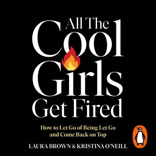 Book cover of All the Cool Girls Get Fired by Laura Brown, Kristina O'Neill