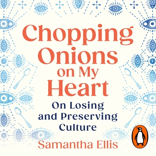 Book cover of Chopping Onions on My Heart by Samantha Ellis