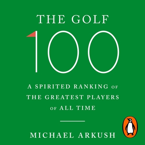 Book cover of The Golf 100 by Michael Arkush