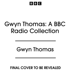 Book cover of Gwyn Thomas: A BBC Radio Collection by Gwyn Thomas