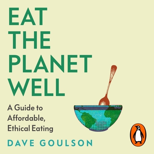 Book cover of Eat the Planet Well by Dave Goulson