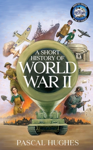 Book cover of A Short History of World War II by Pascal Hughes