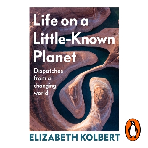Book cover of Life on a Little-Known Planet by Elizabeth Kolbert