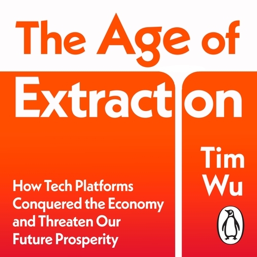 Book cover of The Age of Extraction by Tim Wu