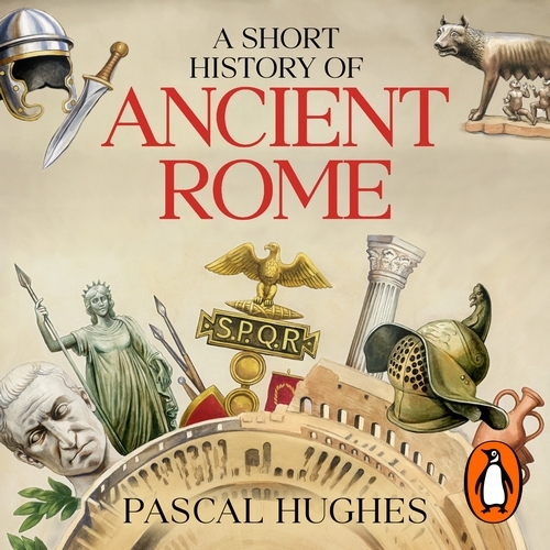 Book cover of A Short History of Ancient Rome by Pascal Hughes