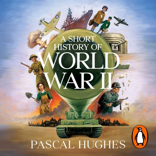 Book cover of A Short History of World War II by Pascal Hughes