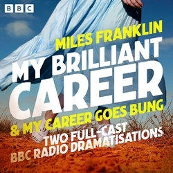 Book cover of My Brilliant Career & My Career Goes Bung by Miles Franklin