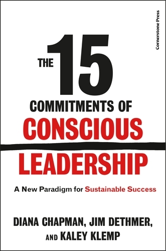 Book cover of The 15 Commitments of Conscious Leadership by Diana Chapman, Jim Dethmer, Kaley Klemp