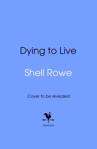 Book cover of Dying to Live by Shell Rowe