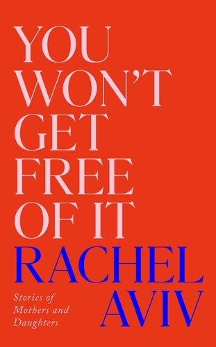 Book cover of You Won’t Get Free of It by Rachel Aviv