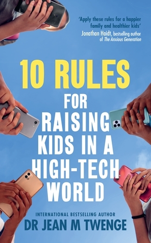 Book cover of 10 Rules for Raising Kids in a High-Tech World by Jean Twenge