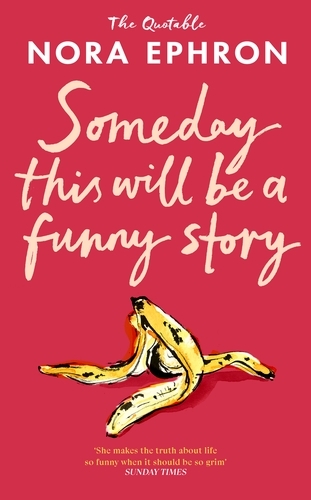 Book cover of Some Day This Will Be A Funny Story by Nora Ephron