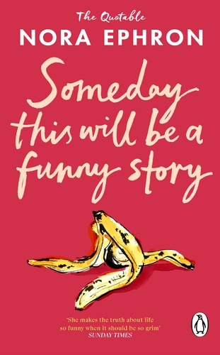Book cover of Some Day This Will Be A Funny Story by Nora Ephron
