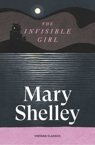 Book cover of The Invisible Girl by Mary Shelley