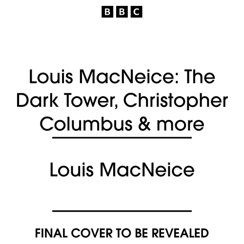 Book cover of Louis MacNeice: The Dark Tower, Christopher Columbus & more by Louis MacNeice