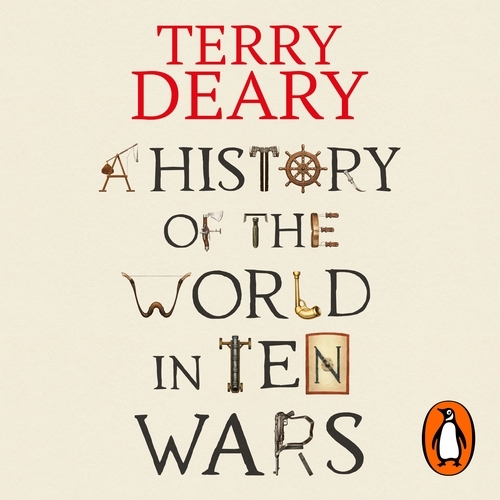 Book cover of A History of The World in Ten Wars by Terry Deary