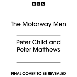 Book cover of The Motorway Men by Peter Child, Peter Matthews