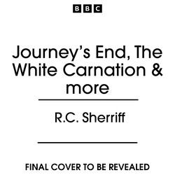 Book cover of Journey’s End, The White Carnation & more by R C Sherriff