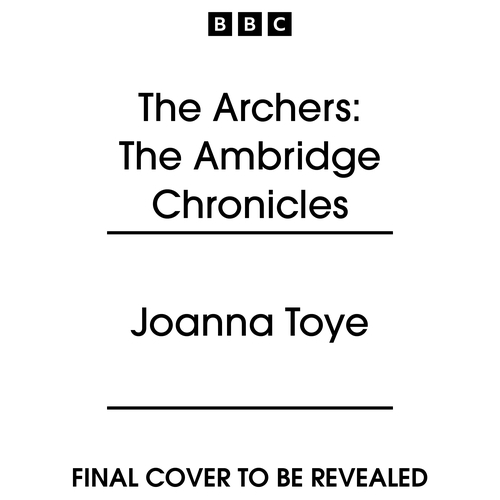 Book cover of The Archers: The Ambridge Chronicles by Joanna Toye