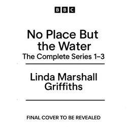 Book cover of No Place But the Water: The Complete Series 1-3 by Linda Marshall Griffiths