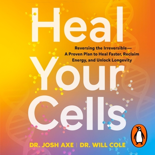 Book cover of Heal Your Cells by Josh Axe, Will Cole