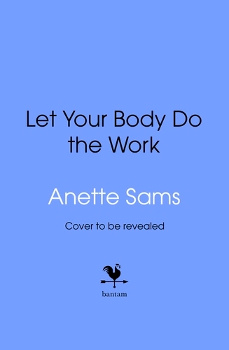 Book cover of Let Your Body Do The Work by Anette Sams