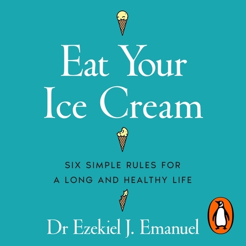 Book cover of Eat Your Ice Cream by Dr Ezekiel J. Emanuel
