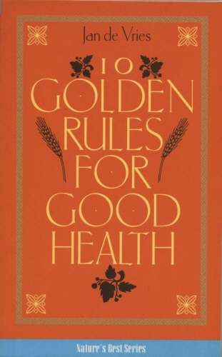Book cover of Ten Golden Rules for Good Health by Jd Vries, Jan de Vries