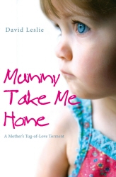 Book cover of Mummy, Take Me Home by David Leslie