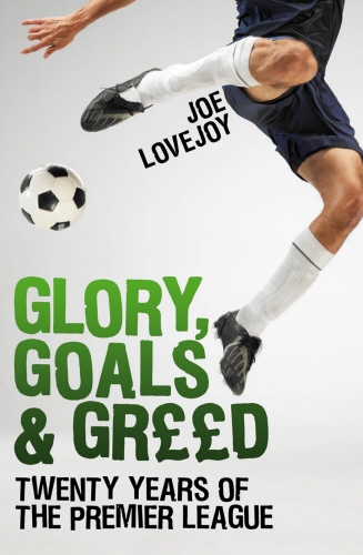 Book cover of Glory, Goals and Greed by Joe Lovejoy