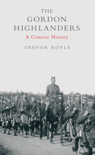 Book cover of The Gordon Highlanders by Trevor Royle