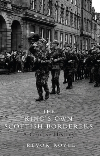 Book cover of The King's Own Scottish Borderers by Trevor Royle