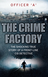 Book cover of The Crime Factory by Officer 'A'