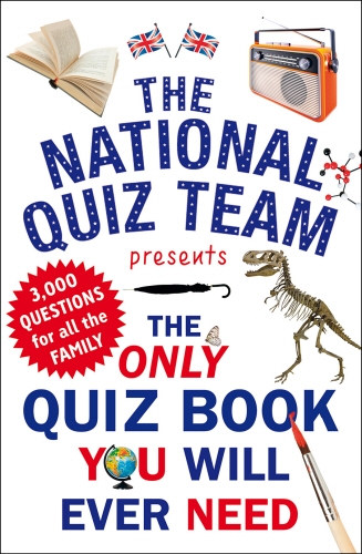 Book cover of The Only Quiz Book You Will Ever Need by National Quiz Team