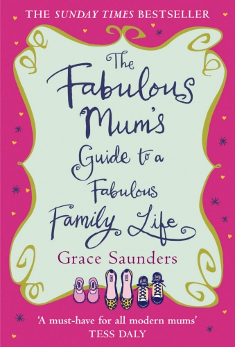 Book cover of The Fabulous Mum's Guide To A Fabulous Family Life by Grace Saunders