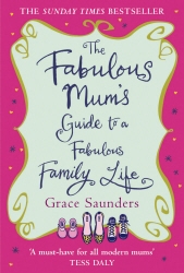 Book cover of The Fabulous Mum's Guide To A Fabulous Family Life by Grace Saunders