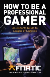 Book cover of How To Be a Professional Gamer by Fnatic, Kikis, YellOwStar, Spirit, Febiven, Rekkles, Mike Diver
