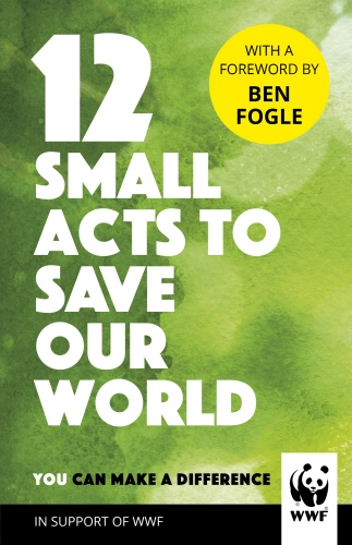 Book cover of 12 Small Acts to Save Our World by WWF